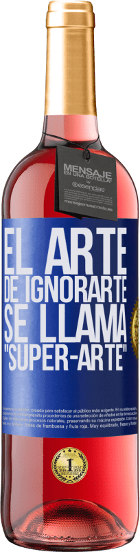29,95 € | Roséwein ROSÉ Ausgabe El arte de ignorarte se llama Super-arte Blaue Markierung. Anpassbares Etikett Junger Wein Ernte 2025 Tempranillo