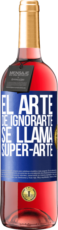 Spedizione Gratuita | Vino rosato Edizione ROSÉ El arte de ignorarte se llama Super-arte Etichetta Blu. Etichetta personalizzabile Vino giovane Raccogliere 2023 Tempranillo