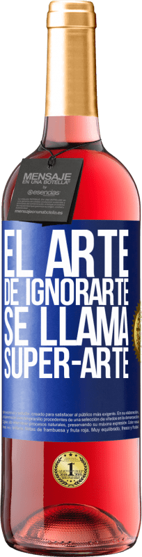 29,95 € Spedizione Gratuita | Vino rosato Edizione ROSÉ El arte de ignorarte se llama Super-arte Etichetta Blu. Etichetta personalizzabile Vino giovane Raccogliere 2025 Tempranillo