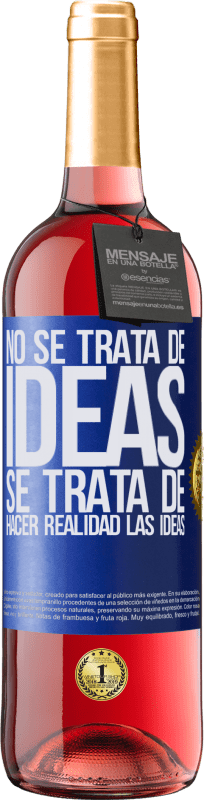 29,95 € | Vino Rosado Edición ROSÉ No se trata de ideas. Se trata de hacer realidad las ideas Etiqueta Azul. Etiqueta personalizable Vino joven Cosecha 2024 Tempranillo