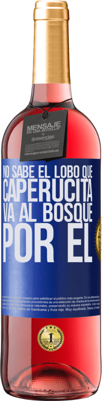 29,95 € | Vino Rosado Edición ROSÉ No sabe el lobo que caperucita va al bosque por él Etiqueta Azul. Etiqueta personalizable Vino joven Cosecha 2023 Tempranillo