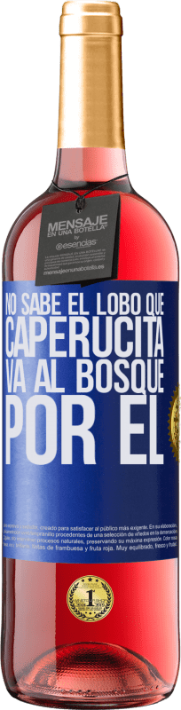 29,95 € | Vino Rosado Edición ROSÉ No sabe el lobo que caperucita va al bosque por él Etiqueta Azul. Etiqueta personalizable Vino joven Cosecha 2025 Tempranillo