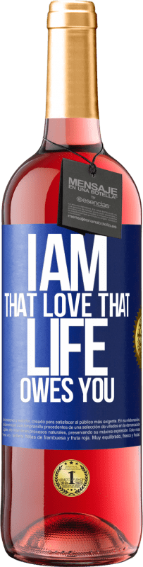 29,95 € Free Shipping | Rosé Wine ROSÉ Edition I am that love that life owes you Blue Label. Customizable label Young wine Harvest 2025 Tempranillo