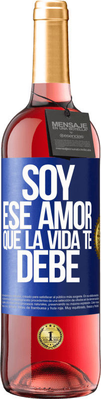 «Soy ese amor que la vida te debe» Edición ROSÉ