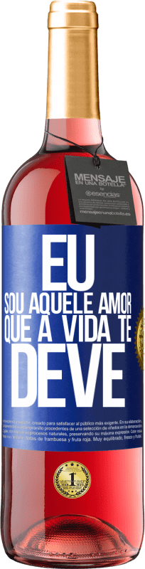«Eu sou aquele amor que a vida te deve» Edição ROSÉ