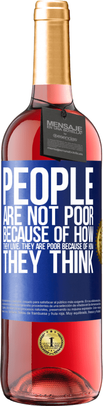29,95 € | Rosé Wine ROSÉ Edition People are not poor because of how they live. He is poor because of how he thinks Blue Label. Customizable label Young wine Harvest 2022 Tempranillo