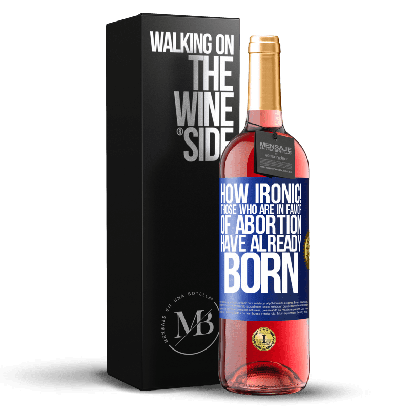 29,95 € Free Shipping | Rosé Wine ROSÉ Edition How ironic! Those who are in favor of abortion are already born Blue Label. Customizable label Young wine Harvest 2024 Tempranillo