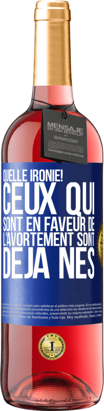 «Quelle ironie! Ceux qui sont en faveur de l'avortement sont déjà nés» Édition ROSÉ