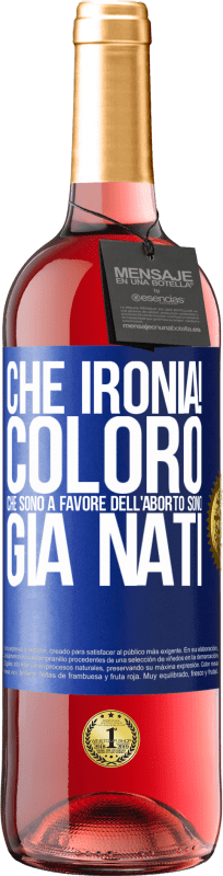 29,95 € | Vino rosato Edizione ROSÉ Che ironia! Coloro che sono a favore dell'aborto sono già nati Etichetta Blu. Etichetta personalizzabile Vino giovane Raccogliere 2024 Tempranillo