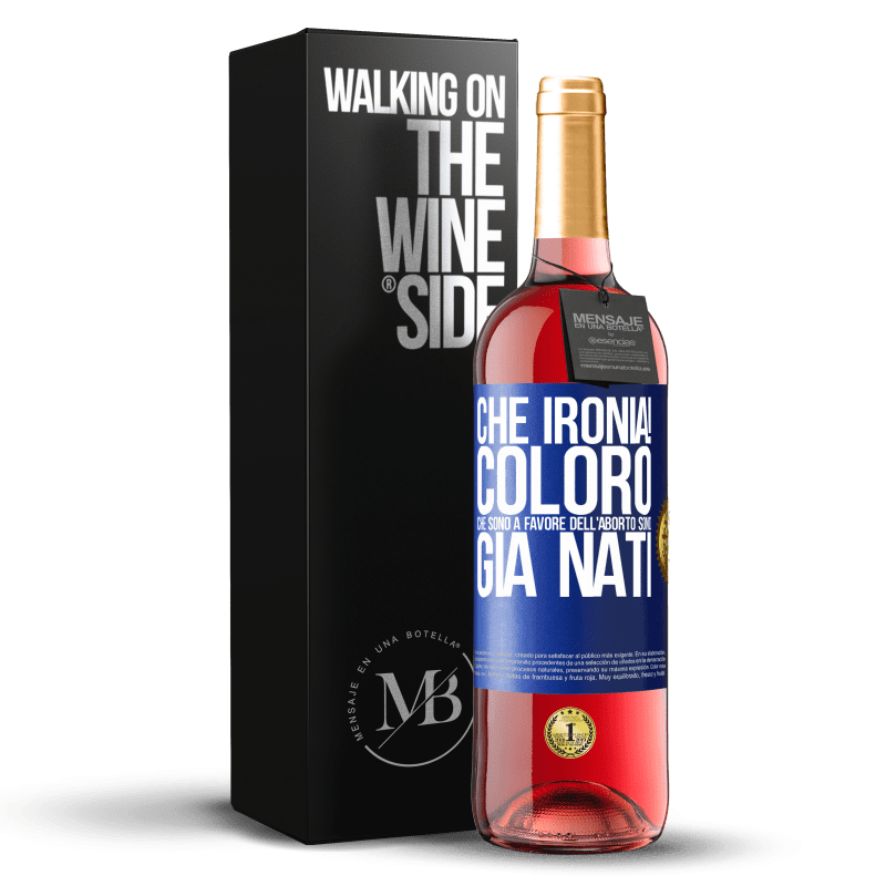 29,95 € Spedizione Gratuita | Vino rosato Edizione ROSÉ Che ironia! Coloro che sono a favore dell'aborto sono già nati Etichetta Blu. Etichetta personalizzabile Vino giovane Raccogliere 2025 Tempranillo