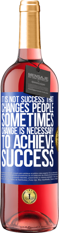 «It is not success that changes people. Sometimes change is necessary to achieve success» ROSÉ Edition