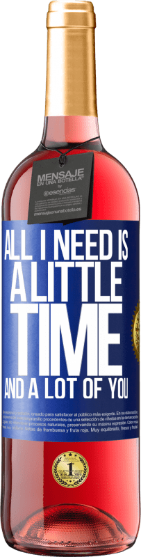24,95 € Free Shipping | Rosé Wine ROSÉ Edition All I need is a little time and a lot of you Blue Label. Customizable label Young wine Harvest 2021 Tempranillo