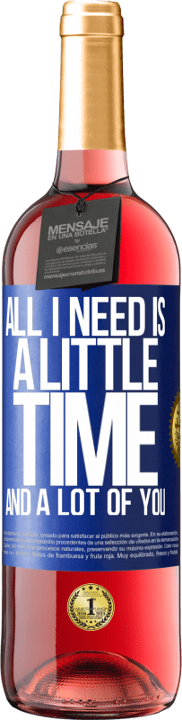 29,95 € | Rosé Wine ROSÉ Edition All I need is a little time and a lot of you Blue Label. Customizable label Young wine Harvest 2024 Tempranillo