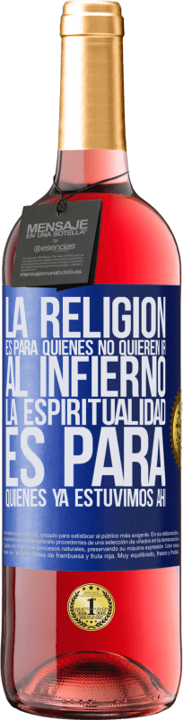 29,95 € | Vino Rosado Edición ROSÉ La religión es para quienes no quieren ir al infierno. La espiritualidad es para quienes ya estuvimos ahí Etiqueta Azul. Etiqueta personalizable Vino joven Cosecha 2023 Tempranillo