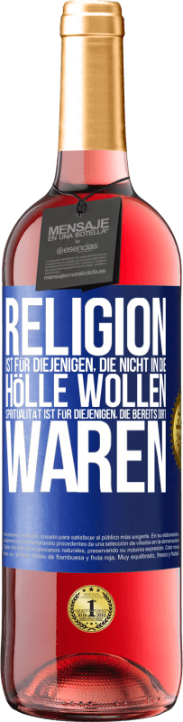 29,95 € Kostenloser Versand | Roséwein ROSÉ Ausgabe Religion ist für diejenigen, die nicht in die Hölle wollen. Spiritualität ist für diejenigen, die bereits dort waren Blaue Markierung. Anpassbares Etikett Junger Wein Ernte 2025 Tempranillo
