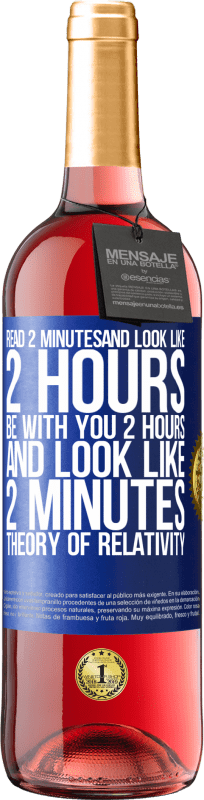 29,95 € | Rosé Wine ROSÉ Edition Read 2 minutes and look like 2 hours. Be with you 2 hours and look like 2 minutes. Theory of relativity Blue Label. Customizable label Young wine Harvest 2023 Tempranillo