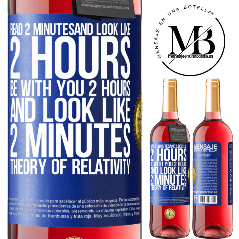 29,95 € Free Shipping | Rosé Wine ROSÉ Edition Read 2 minutes and look like 2 hours. Be with you 2 hours and look like 2 minutes. Theory of relativity Blue Label. Customizable label Young wine Harvest 2022 Tempranillo