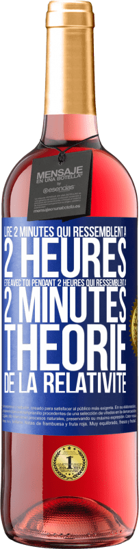 29,95 € Envoi gratuit | Vin rosé Édition ROSÉ Lire 2 minutes qui ressemblent à 2 heures. Être avec toi pendant 2 heures qui ressemblent à 2 minutes. Théorie de la relativité Étiquette Bleue. Étiquette personnalisable Vin jeune Récolte 2024 Tempranillo