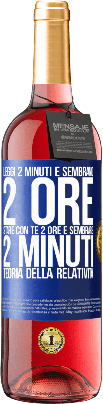 29,95 € Spedizione Gratuita | Vino rosato Edizione ROSÉ Leggi 2 minuti e sembrano 2 ore. Stare con te 2 ore e sembrare 2 minuti. Teoria della relatività Etichetta Blu. Etichetta personalizzabile Vino giovane Raccogliere 2025 Tempranillo
