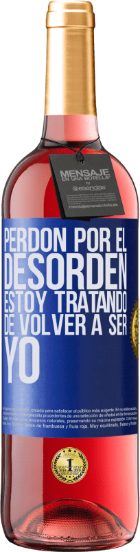 29,95 € Envío gratis | Vino Rosado Edición ROSÉ Perdón por el desorden, estoy tratando de volver a ser yo Etiqueta Azul. Etiqueta personalizable Vino joven Cosecha 2025 Tempranillo