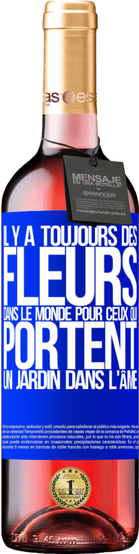 «Il y a toujours des fleurs dans le monde pour ceux qui portent un jardin dans l'âme» Édition ROSÉ