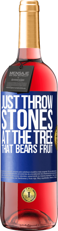 «Just throw stones at the tree that bears fruit» ROSÉ Edition