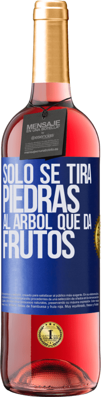 «Sólo se tira piedras al árbol que da frutos» Edición ROSÉ