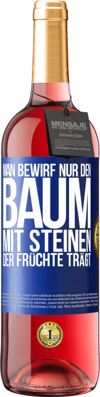 29,95 € Kostenloser Versand | Roséwein ROSÉ Ausgabe Man bewirf nur den Baum mit Steinen, der Früchte trägt Blaue Markierung. Anpassbares Etikett Junger Wein Ernte 2025 Tempranillo