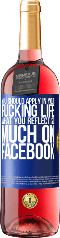 «You should apply in your fucking life, what you reflect so much on Facebook» ROSÉ Edition