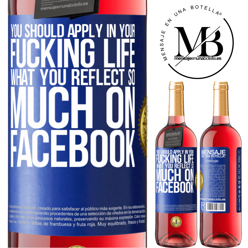 29,95 € Free Shipping | Rosé Wine ROSÉ Edition You should apply in your fucking life, what you reflect so much on Facebook Blue Label. Customizable label Young wine Harvest 2022 Tempranillo