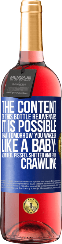 «The content of this bottle rejuvenates. It is possible that tomorrow you wake up like a baby: vomited, pissed, shitted and» ROSÉ Edition