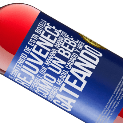 Expresiones Únicas y Personales. «El contenido de esta botella rejuvenece. Es posible que mañana amanezcas como un bebé: vomitado, meado, cagado y hasta» Edición ROSÉ