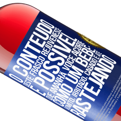 Expressões Únicas e Pessoais. «O conteúdo deste frasco rejuvenesce. É possível que amanhã você acorde como um bebê: vômito, irritado, cagado e até» Edição ROSÉ