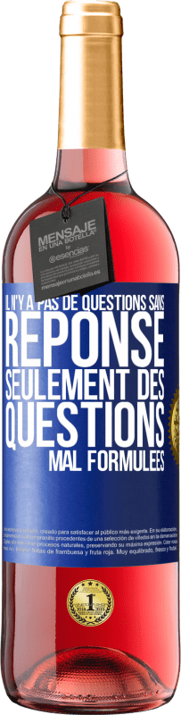 29,95 € | Vin rosé Édition ROSÉ Il n'y a pas de questions sans réponse, seulement des questions mal formulées Étiquette Bleue. Étiquette personnalisable Vin jeune Récolte 2024 Tempranillo