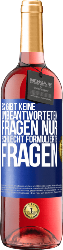 29,95 € Kostenloser Versand | Roséwein ROSÉ Ausgabe Es gibt keine unbeantworteten Fragen, nur schlecht formulierte Fragen Blaue Markierung. Anpassbares Etikett Junger Wein Ernte 2023 Tempranillo