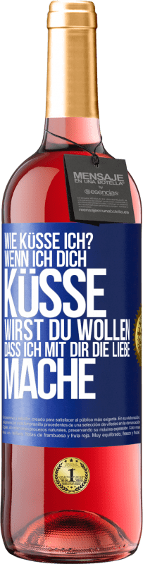 29,95 € Kostenloser Versand | Roséwein ROSÉ Ausgabe Wie küsse ich? Wenn ich dich küsse, wirst du wollen, dass ich mit dir die Liebe mache Blaue Markierung. Anpassbares Etikett Junger Wein Ernte 2023 Tempranillo