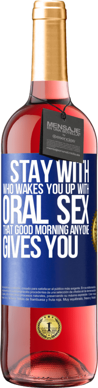 29,95 € | Rosé Wine ROSÉ Edition Stay with who wakes you up with oral sex, that good morning anyone gives you Blue Label. Customizable label Young wine Harvest 2023 Tempranillo