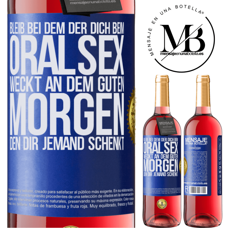 29,95 € Kostenloser Versand | Roséwein ROSÉ Ausgabe Bleib bei dem, der dich beim Oralsex weckt, einen guten Morgen kann dir jeder wünschen Blaue Markierung. Anpassbares Etikett Junger Wein Ernte 2024 Tempranillo