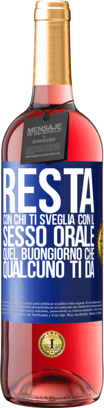 29,95 € | Vino rosato Edizione ROSÉ Resta con chi ti sveglia con il sesso orale, quel buongiorno che qualcuno ti dà Etichetta Blu. Etichetta personalizzabile Vino giovane Raccogliere 2025 Tempranillo