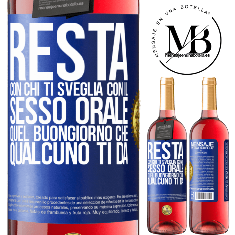 29,95 € Spedizione Gratuita | Vino rosato Edizione ROSÉ Resta con chi ti sveglia con il sesso orale, quel buongiorno che qualcuno ti dà Etichetta Blu. Etichetta personalizzabile Vino giovane Raccogliere 2024 Tempranillo