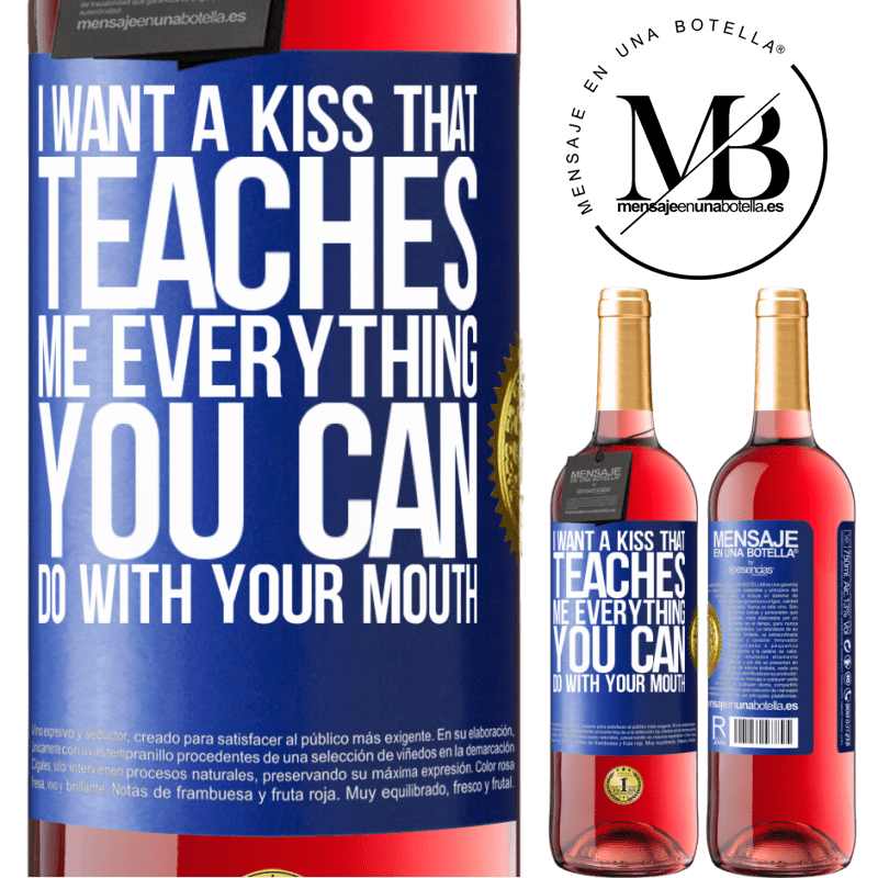 24,95 € Free Shipping | Rosé Wine ROSÉ Edition I want a kiss that teaches me everything you can do with your mouth Blue Label. Customizable label Young wine Harvest 2021 Tempranillo