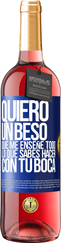 29,95 € | Vino Rosado Edición ROSÉ Quiero un beso que me enseñe todo lo que sabes hacer con tu boca Etiqueta Azul. Etiqueta personalizable Vino joven Cosecha 2024 Tempranillo