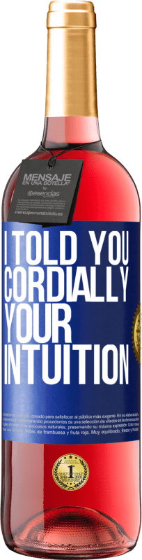 29,95 € | Rosé Wine ROSÉ Edition I told you. Cordially, your intuition Blue Label. Customizable label Young wine Harvest 2025 Tempranillo