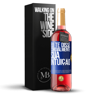 «Eu te disse. Cordialmente, sua intuição» Edição ROSÉ