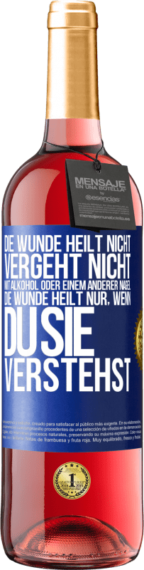 29,95 € Kostenloser Versand | Roséwein ROSÉ Ausgabe Die Wunde heilt nicht, vergeht nicht mit Alkohol oder einem anderer Nagel. Die Wunde heilt nur, wenn du sie verstehst Blaue Markierung. Anpassbares Etikett Junger Wein Ernte 2023 Tempranillo