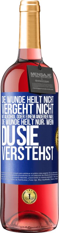 29,95 € | Roséwein ROSÉ Ausgabe Die Wunde heilt nicht, vergeht nicht mit Alkohol oder einem anderer Nagel. Die Wunde heilt nur, wenn du sie verstehst Blaue Markierung. Anpassbares Etikett Junger Wein Ernte 2025 Tempranillo