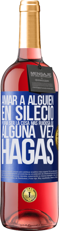 Envío gratis | Vino Rosado Edición ROSÉ Amar a alguien en silecio podría ser la cosa más ruidosa que alguna vez hagas Etiqueta Azul. Etiqueta personalizable Vino joven Cosecha 2023 Tempranillo