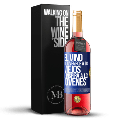 «El vino rejuvenece a los viejos e inspira a los jóvenes» Edición ROSÉ