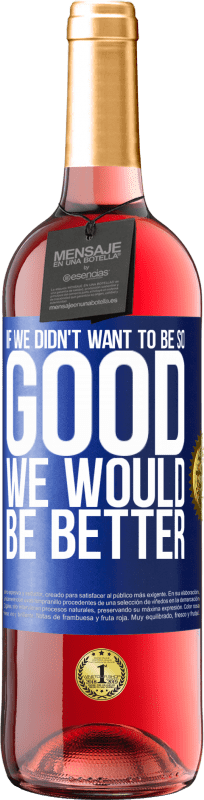 «Если бы мы не хотели быть такими хорошими, мы были бы лучше» Издание ROSÉ