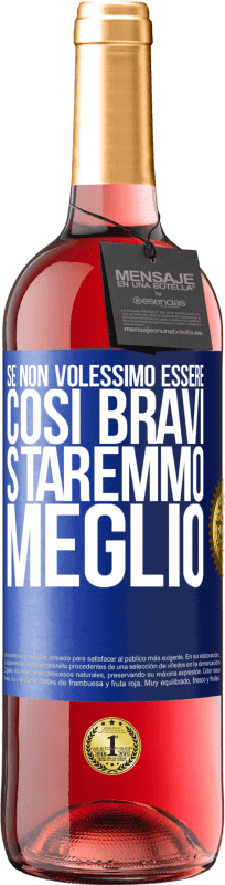 29,95 € Spedizione Gratuita | Vino rosato Edizione ROSÉ Se non volessimo essere così bravi, staremmo meglio Etichetta Blu. Etichetta personalizzabile Vino giovane Raccogliere 2025 Tempranillo